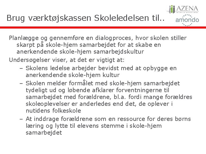 Brug værktøjskassen Skoleledelsen til. . Planlægge og gennemføre en dialogproces, hvor skolen stiller skarpt