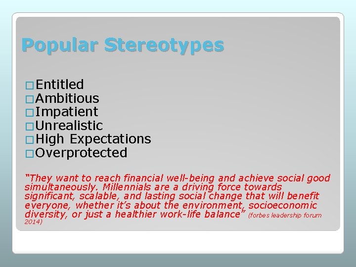 Popular Stereotypes �Entitled �Ambitious �Impatient �Unrealistic �High Expectations �Overprotected “They want to reach financial