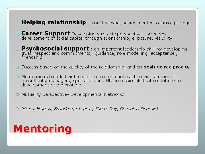 � Helping � Career relationship – usually Dyad, senior mentor to junior protege Support