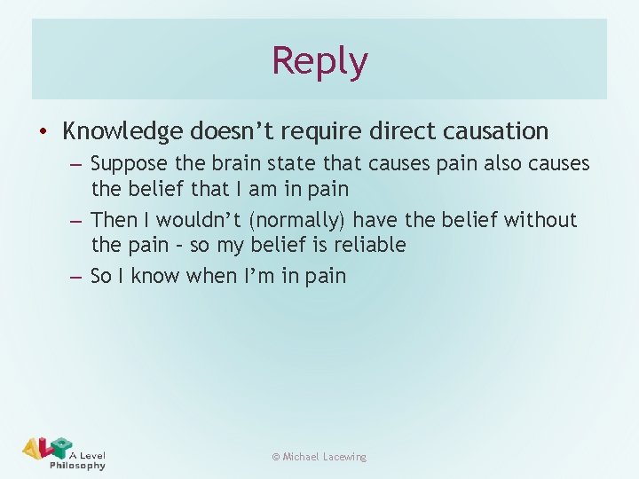 Reply • Knowledge doesn’t require direct causation – Suppose the brain state that causes