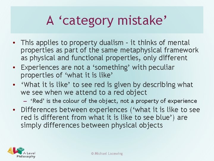 A ‘category mistake’ • This applies to property dualism – it thinks of mental