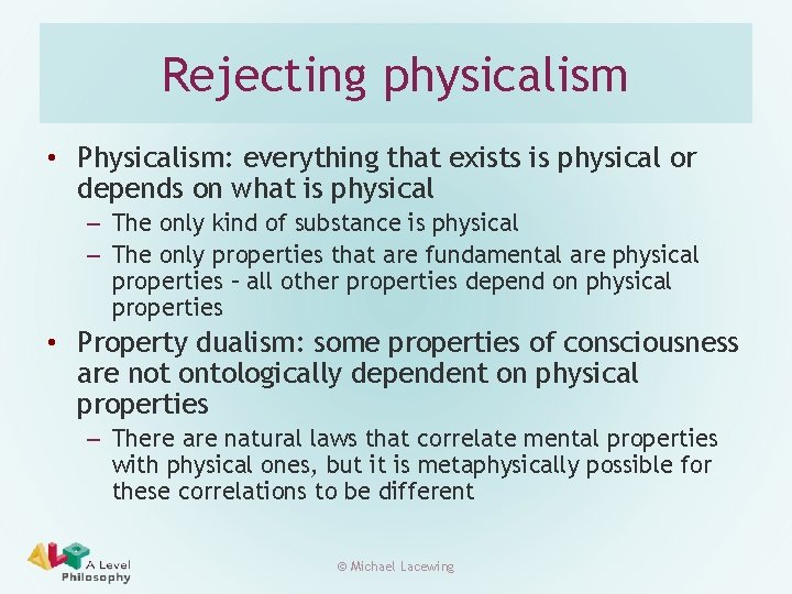 Rejecting physicalism • Physicalism: everything that exists is physical or depends on what is