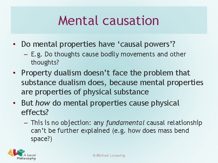 Mental causation • Do mental properties have ‘causal powers’? – E. g. Do thoughts