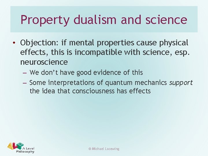 Property dualism and science • Objection: if mental properties cause physical effects, this is