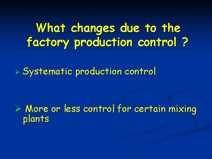 What changes due to the factory production control ? Ø Systematic production control Ø