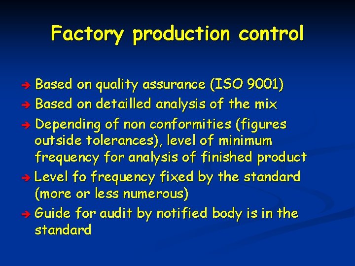 Factory production control è Based on quality assurance (ISO 9001) è Based on detailled