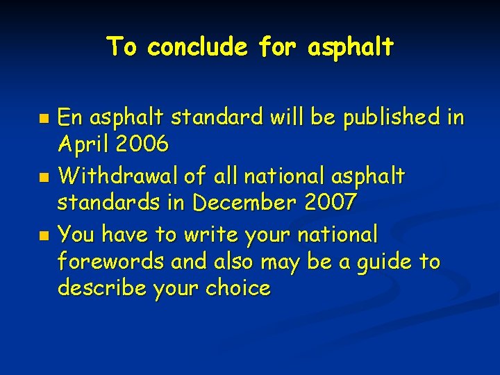 To conclude for asphalt En asphalt standard will be published in April 2006 n