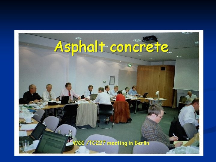 Asphalt concrete WG 1 /TC 227 meeting in Berlin 