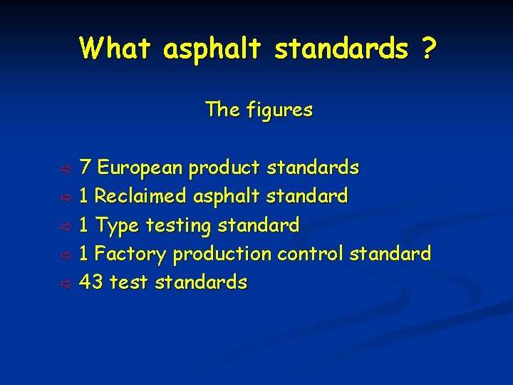 What asphalt standards ? The figures 7 European product standards ð 1 Reclaimed asphalt