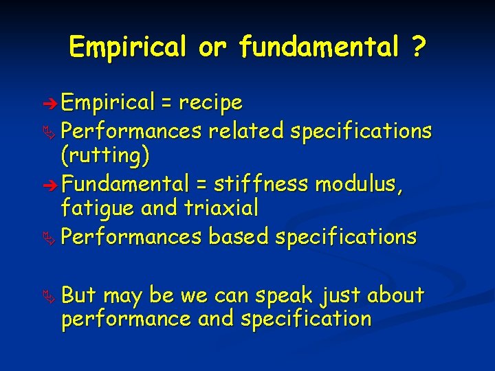 Empirical or fundamental ? è Empirical = recipe Ä Performances related specifications (rutting) è