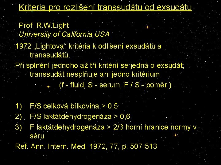 Kriteria pro rozlišení transsudátu od exsudátu Prof R. W. Light University of California, USA