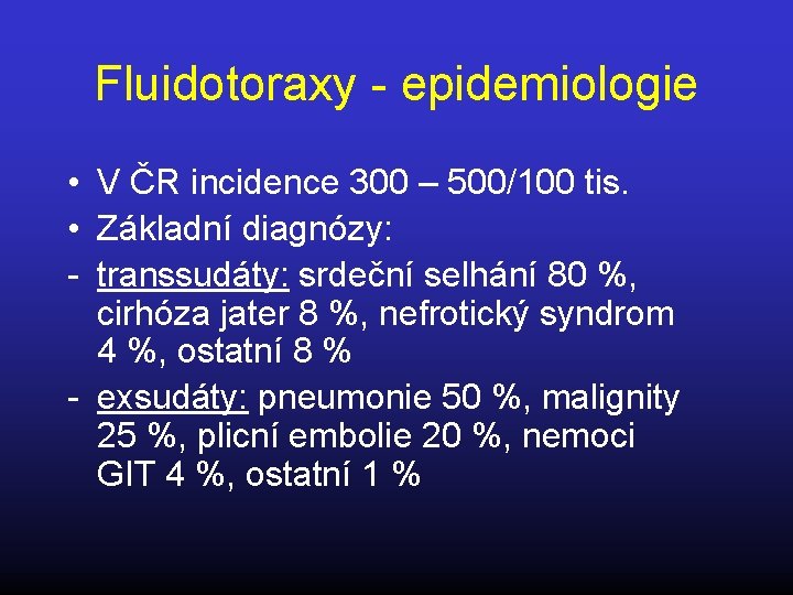 Fluidotoraxy - epidemiologie • V ČR incidence 300 – 500/100 tis. • Základní diagnózy: