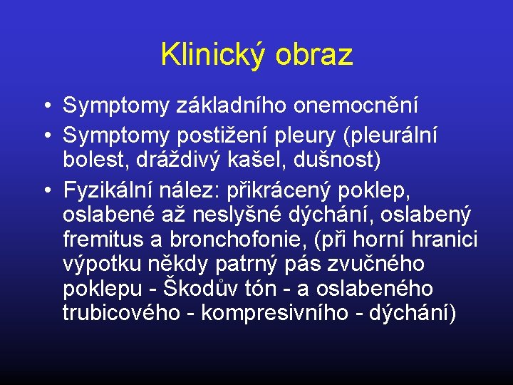 Klinický obraz • Symptomy základního onemocnění • Symptomy postižení pleury (pleurální bolest, dráždivý kašel,