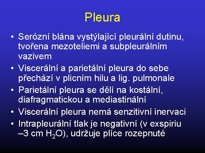 Pleura • Serózní blána vystýlající pleurální dutinu, tvořena mezoteliemi a subpleurálním vazivem • Viscerální