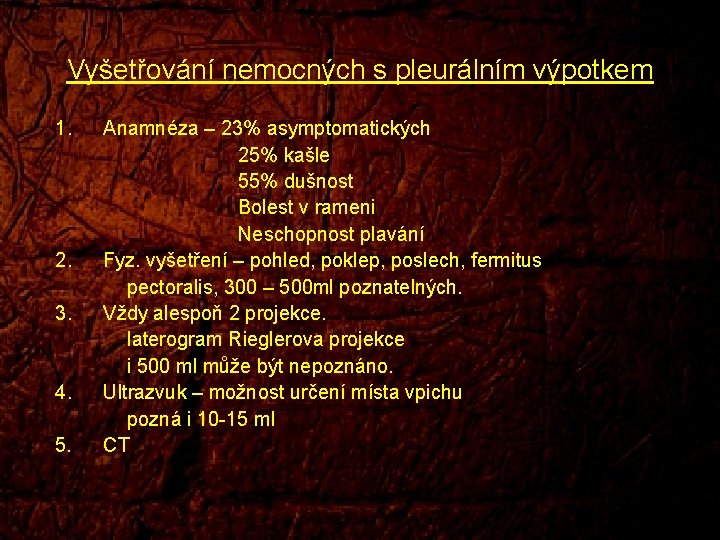 Vyšetřování nemocných s pleurálním výpotkem 1. 2. 3. 4. 5. Anamnéza – 23% asymptomatických