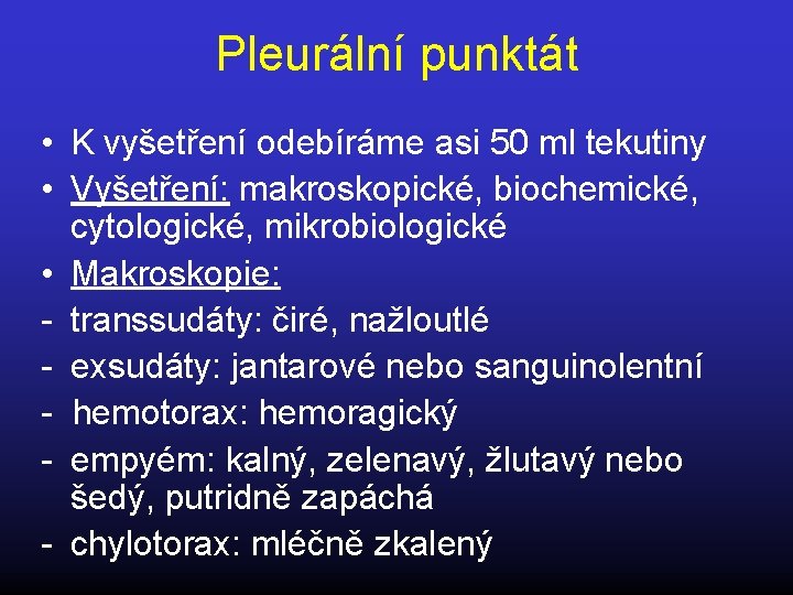 Pleurální punktát • K vyšetření odebíráme asi 50 ml tekutiny • Vyšetření: makroskopické, biochemické,