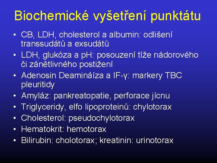 Biochemické vyšetření punktátu • CB, LDH, cholesterol a albumin: odlišení transsudátů a exsudátů •