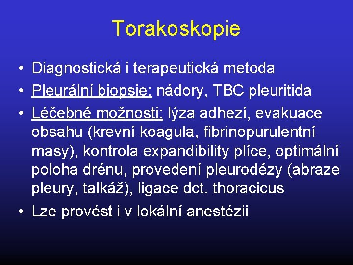 Torakoskopie • Diagnostická i terapeutická metoda • Pleurální biopsie: nádory, TBC pleuritida • Léčebné