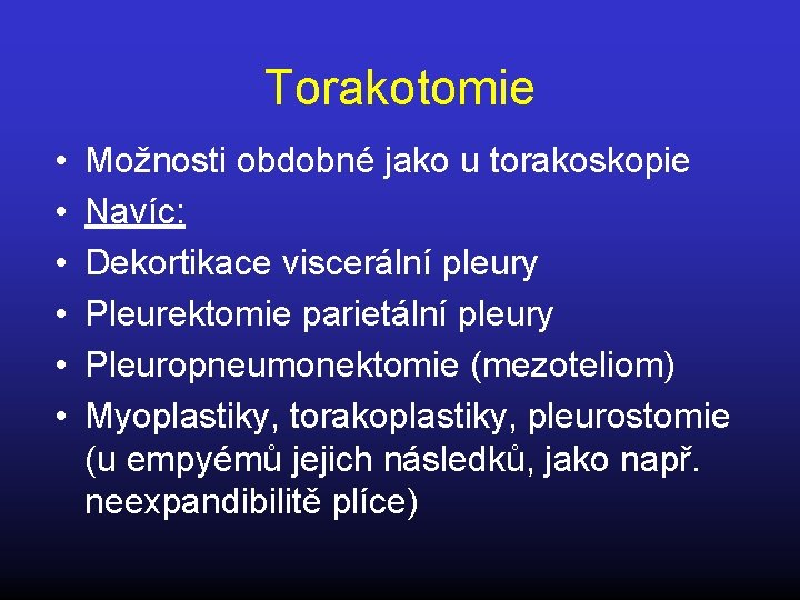 Torakotomie • • • Možnosti obdobné jako u torakoskopie Navíc: Dekortikace viscerální pleury Pleurektomie