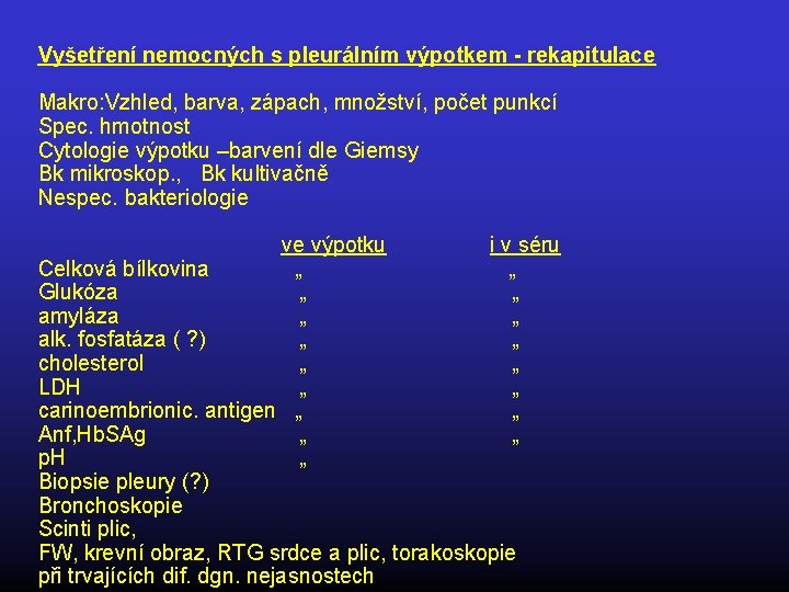 Vyšetření nemocných s pleurálním výpotkem - rekapitulace Makro: Vzhled, barva, zápach, množství, počet punkcí