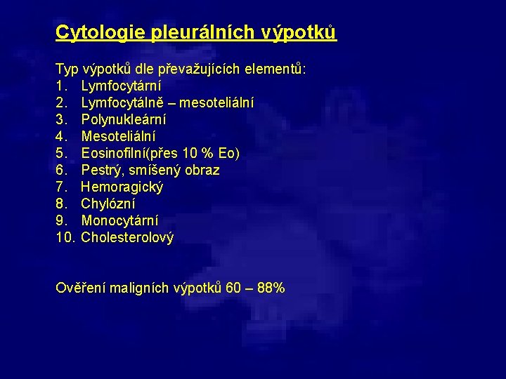 Cytologie pleurálních výpotků Typ výpotků dle převažujících elementů: 1. Lymfocytární 2. Lymfocytálně – mesoteliální