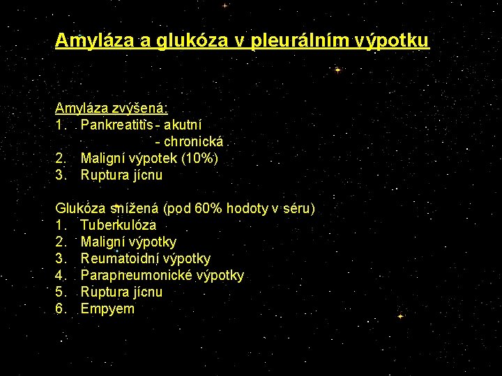 Amyláza a glukóza v pleurálním výpotku Amyláza zvýšená: 1. Pankreatitis - akutní - chronická