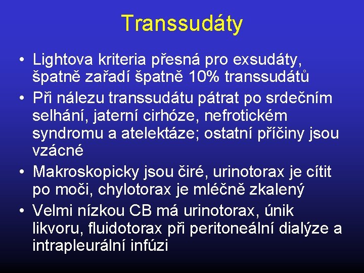 Transsudáty • Lightova kriteria přesná pro exsudáty, špatně zařadí špatně 10% transsudátů • Při