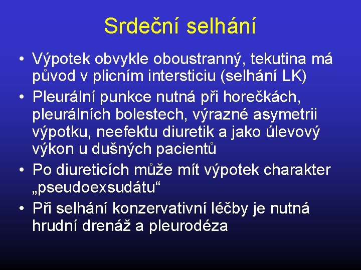 Srdeční selhání • Výpotek obvykle oboustranný, tekutina má původ v plicním intersticiu (selhání LK)