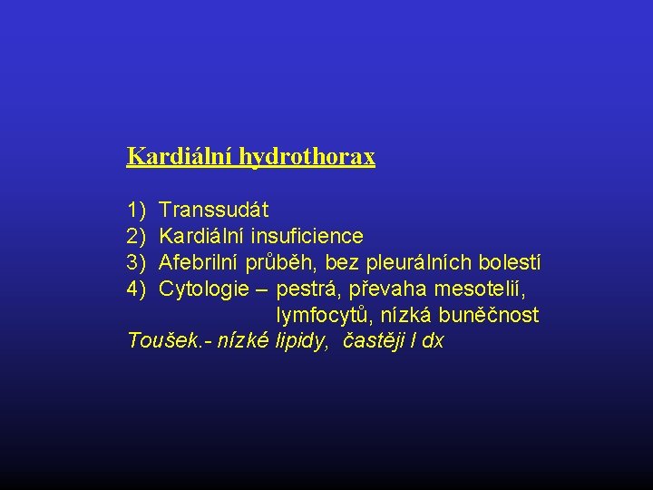 Kardiální hydrothorax 1) 2) 3) 4) Transsudát Kardiální insuficience Afebrilní průběh, bez pleurálních bolestí