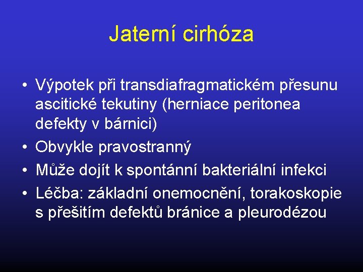 Jaterní cirhóza • Výpotek při transdiafragmatickém přesunu ascitické tekutiny (herniace peritonea defekty v bárnici)