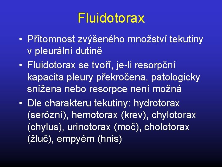 Fluidotorax • Přítomnost zvýšeného množství tekutiny v pleurální dutině • Fluidotorax se tvoří, je-li