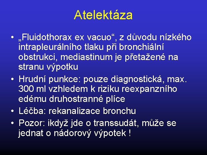 Atelektáza • „Fluidothorax ex vacuo“, z důvodu nízkého intrapleurálního tlaku při bronchiální obstrukci, mediastinum