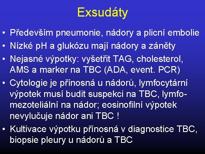 Exsudáty • Především pneumonie, nádory a plicní embolie • Nízké p. H a glukózu