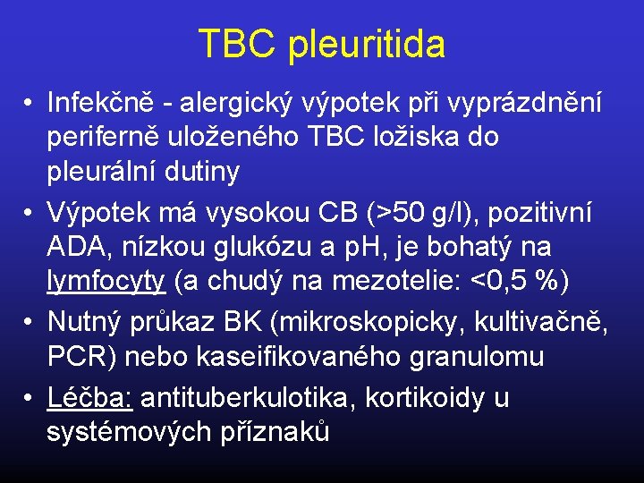 TBC pleuritida • Infekčně - alergický výpotek při vyprázdnění periferně uloženého TBC ložiska do