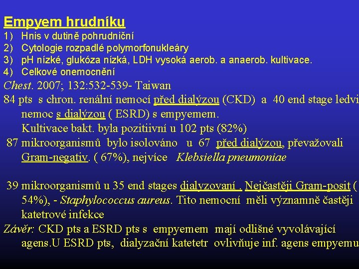 Empyem hrudníku 1) 2) 3) 4) Hnis v dutině pohrudniční Cytologie rozpadlé polymorfonukleáry p.