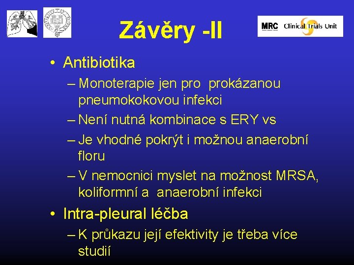 Závěry -II • Antibiotika – Monoterapie jen prokázanou pneumokokovou infekci – Není nutná kombinace