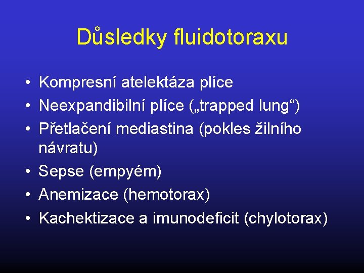 Důsledky fluidotoraxu • Kompresní atelektáza plíce • Neexpandibilní plíce („trapped lung“) • Přetlačení mediastina