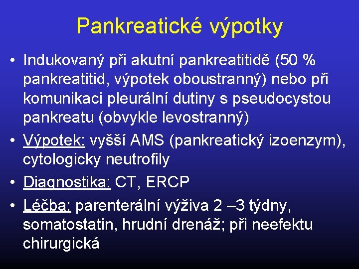 Pankreatické výpotky • Indukovaný při akutní pankreatitidě (50 % pankreatitid, výpotek oboustranný) nebo při