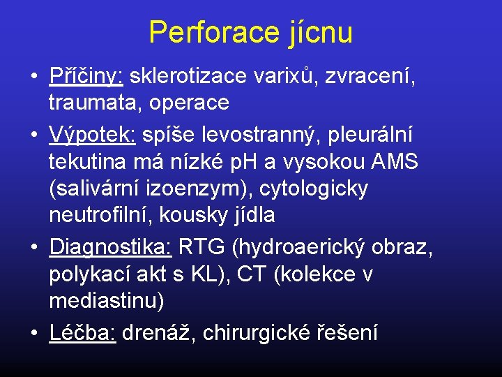 Perforace jícnu • Příčiny: sklerotizace varixů, zvracení, traumata, operace • Výpotek: spíše levostranný, pleurální