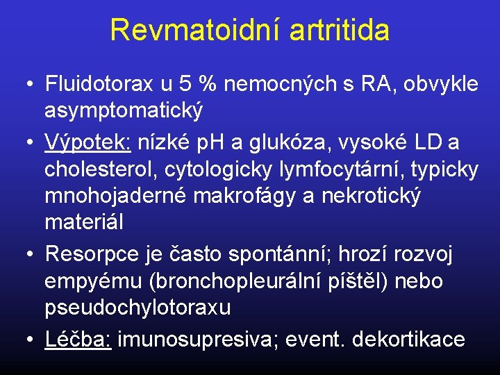 Revmatoidní artritida • Fluidotorax u 5 % nemocných s RA, obvykle asymptomatický • Výpotek: