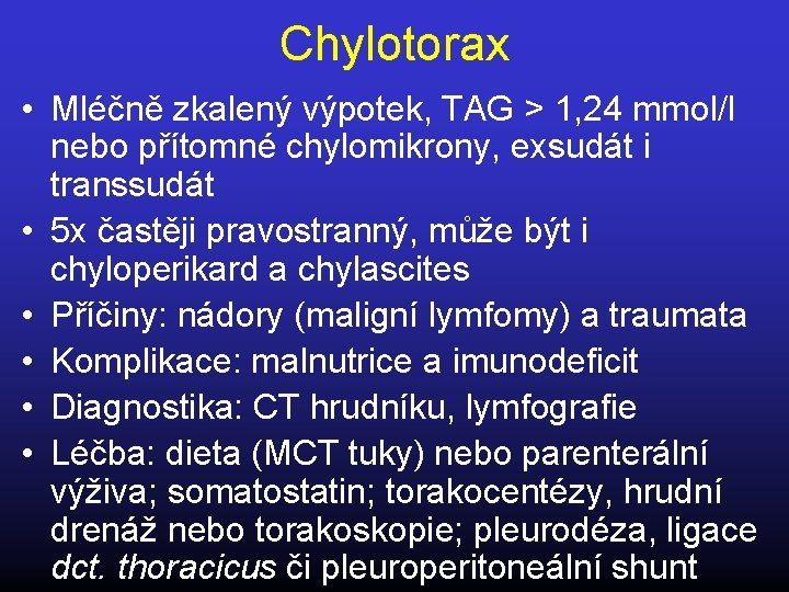 Chylotorax • Mléčně zkalený výpotek, TAG > 1, 24 mmol/l nebo přítomné chylomikrony, exsudát