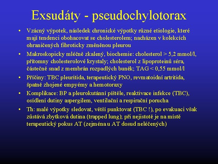 Exsudáty - pseudochylotorax • Vzácný výpotek, následek chronické výpotky různé etiologie, které mají tendenci