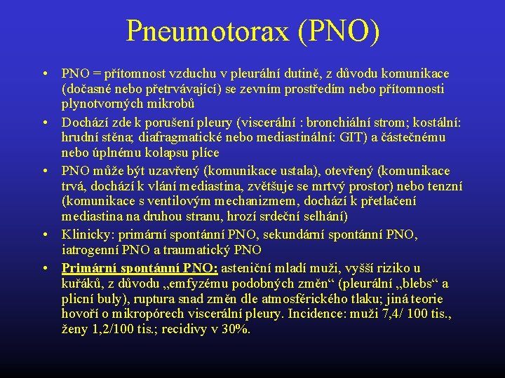 Pneumotorax (PNO) • PNO = přítomnost vzduchu v pleurální dutině, z důvodu komunikace (dočasné