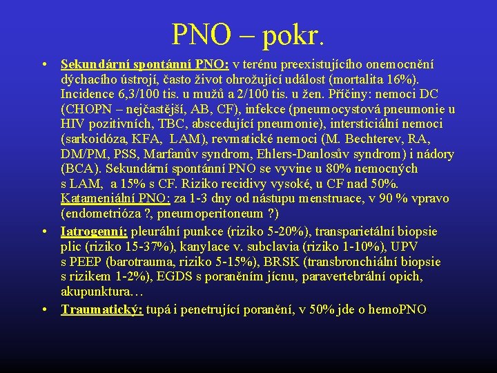 PNO – pokr. • Sekundární spontánní PNO: v terénu preexistujícího onemocnění dýchacího ústrojí, často