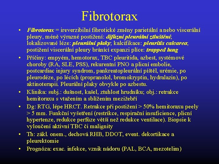 Fibrotorax • Fibrotorax = ireverzibilní fibrotické změny parietální a nebo viscerální pleury, méně výrazné