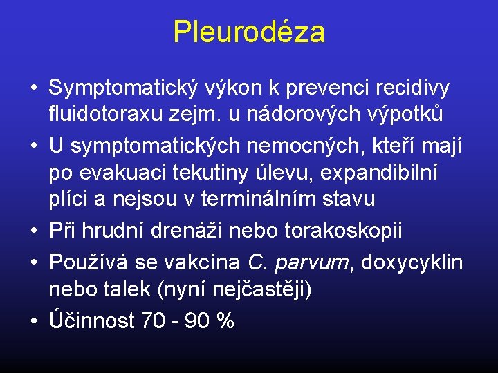 Pleurodéza • Symptomatický výkon k prevenci recidivy fluidotoraxu zejm. u nádorových výpotků • U