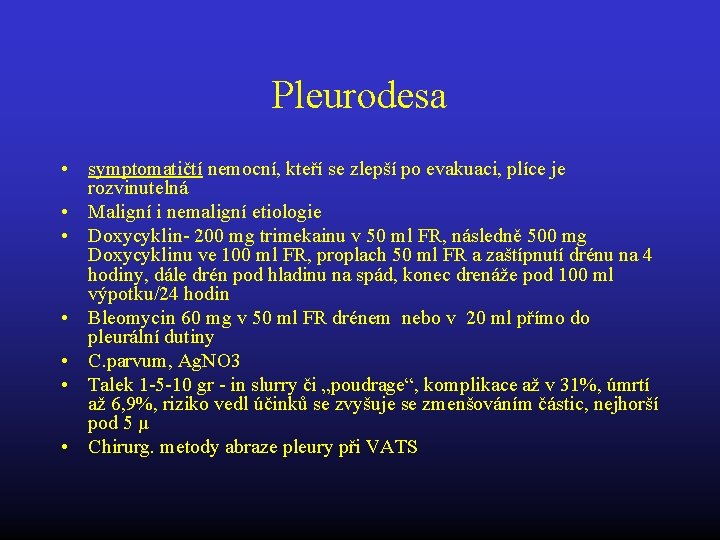 Pleurodesa • symptomatičtí nemocní, kteří se zlepší po evakuaci, plíce je rozvinutelná • Maligní
