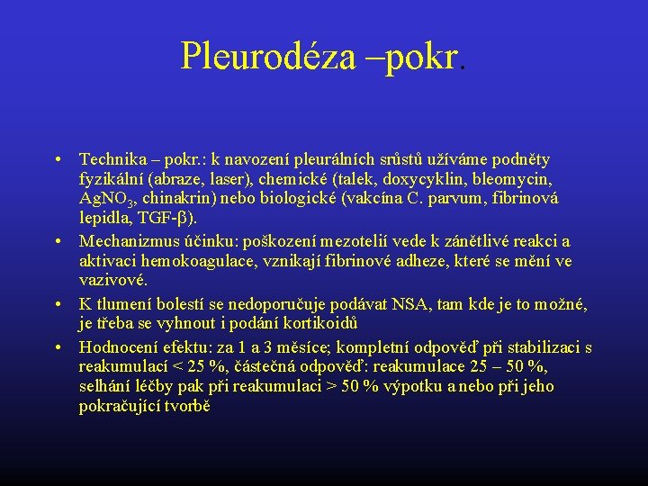 Pleurodéza –pokr. • Technika – pokr. : k navození pleurálních srůstů užíváme podněty fyzikální