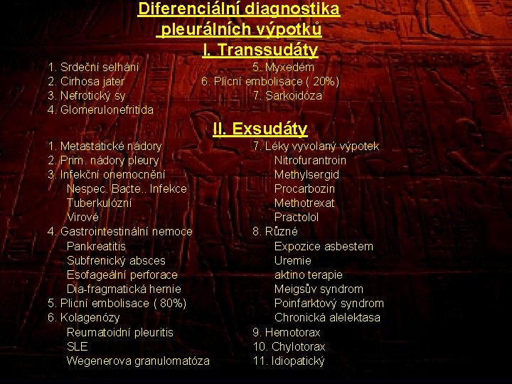 Diferenciální diagnostika pleurálních výpotků I. Transsudáty 1. Srdeční selhání 2. Cirhosa jater 3. Nefrotický