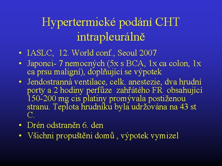 Hypertermické podání CHT intrapleurálně • IASLC, 12. World conf. , Seoul 2007 • Japonci-